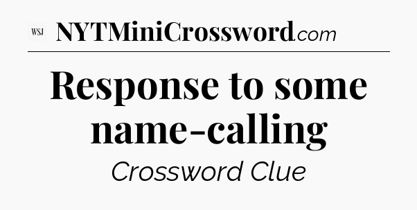 Response to some name-calling - WSJ Crossword