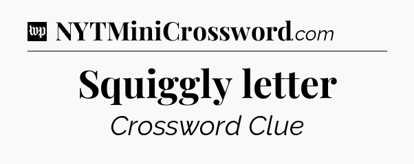 Squiggly letter Crossword Clue