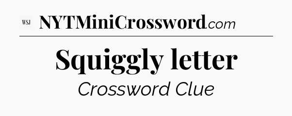 Squiggly letter - WSJ Crossword