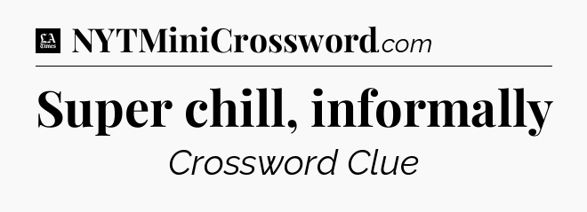 Super chill, informally - LA Times Crossword