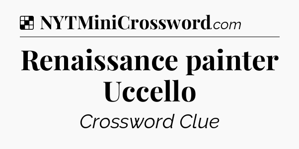 Solution: Renaissance painter Uccello - NYT Crossword
