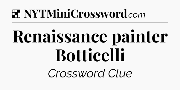Solution: Renaissance painter Botticelli - NYT Crossword