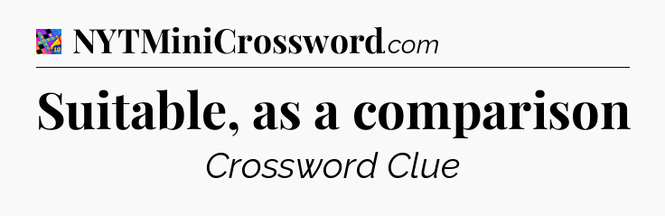 Suitable, as a comparison Crossword Clue