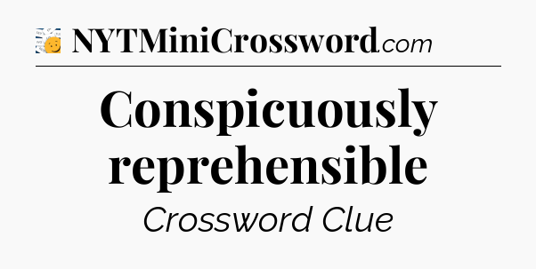 Conspicuously reprehensible - 7 Little Words