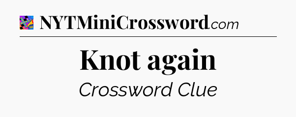 Knot again Crossword Clue