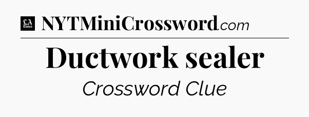 Ductwork sealer - LA Times Crossword