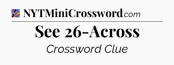 See 26-Across Crossword Clue