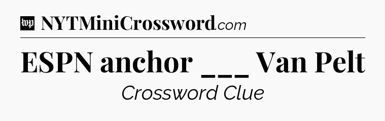 ESPN anchor ___ Van Pelt Crossword Clue