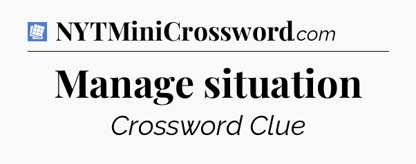 Manage situation Puzzle Page Crossword Clue