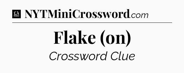 Flake (on) - LA Times Crossword