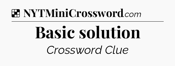 Solution: Basic solution - NYT Crossword