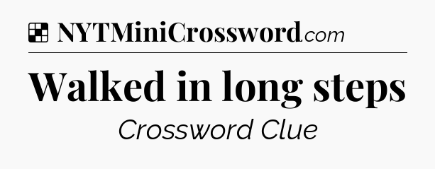 Solution: Walked in long steps - NYT Crossword