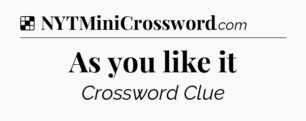 Solution: As you like it - NYT Crossword