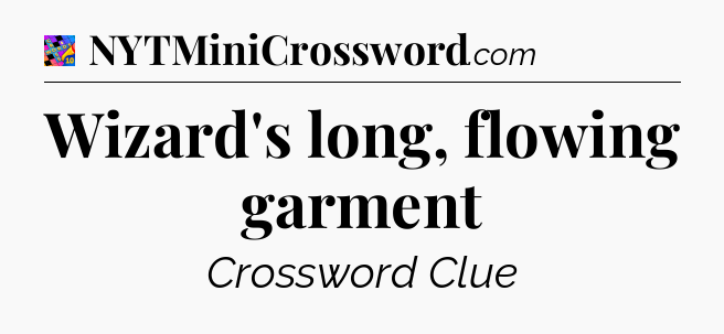 Wizard's long, flowing garment Crossword Clue