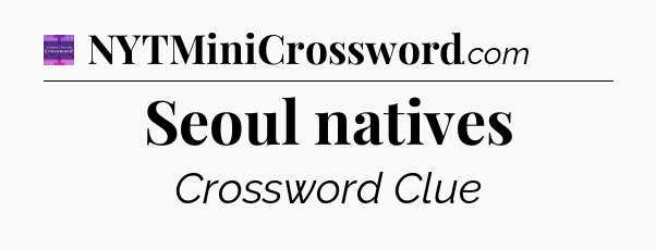 Seoul natives - Thomas Joseph Crossword