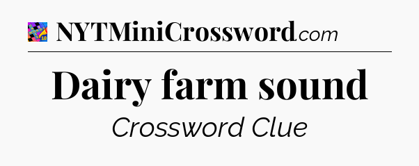Dairy farm sound Crossword Clue