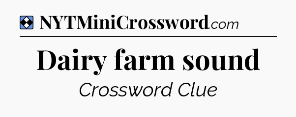 Solution: Dairy farm sound - NYT Mini Crossword