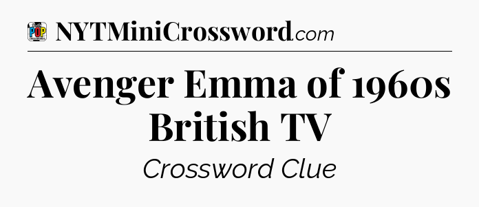 Avenger Emma of 1960s British TV Crossword Clue