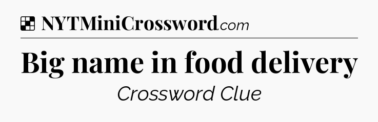 Solution: Big name in food delivery - NYT Crossword