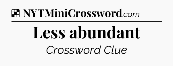 Solution: Less abundant - NYT Crossword