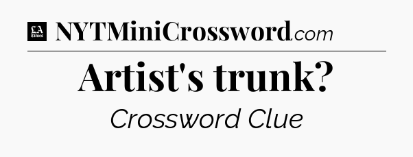 Artist's trunk - LA Times Crossword