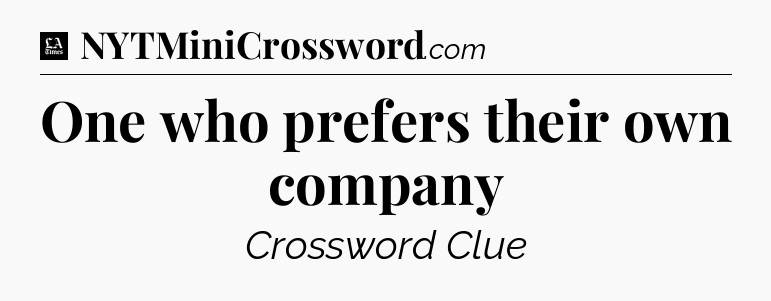 One who prefers their own company - LA Times Crossword