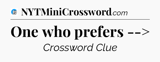 One who prefers --> Crossword Clue