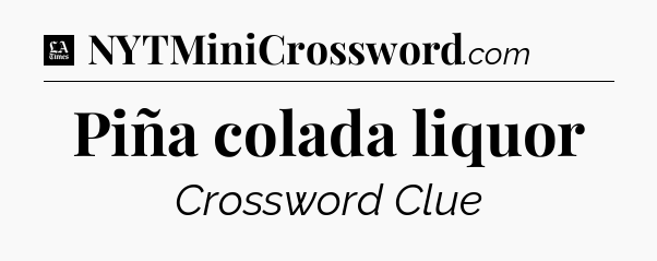 Piña colada liquor - LA Times Crossword