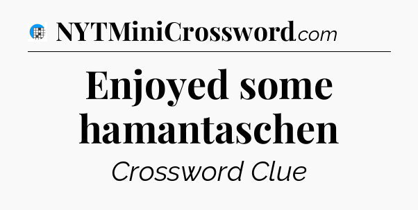 Enjoyed some hamantaschen Crossword Clue
