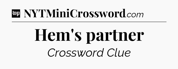 Hem's partner Crossword Clue
