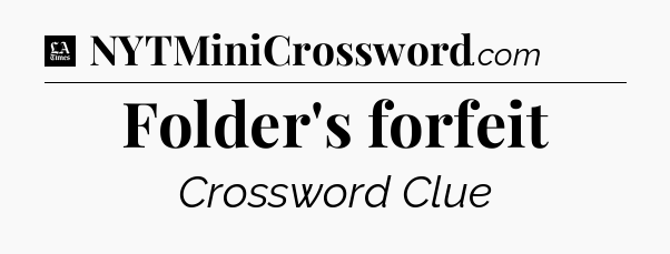 Folder's forfeit - LA Times Crossword