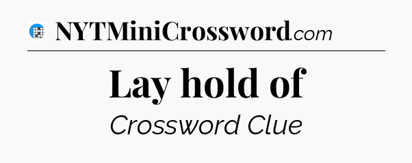 Lay hold of Crossword Clue