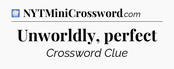 Unworldly, perfect Puzzle Page Crossword Clue