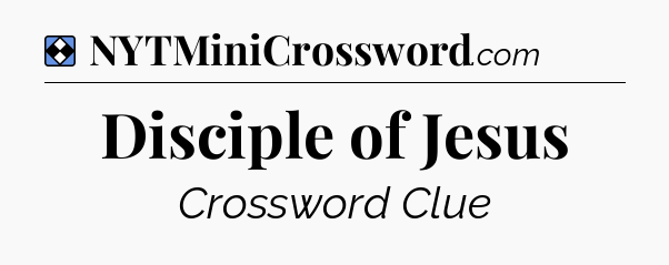 Solution: Disciple of Jesus - NYT Mini Crossword