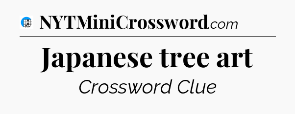 Japanese tree art Crossword Clue
