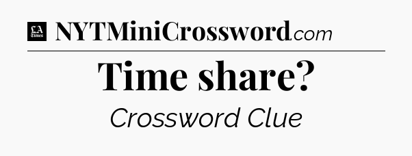 Time share - LA Times Crossword