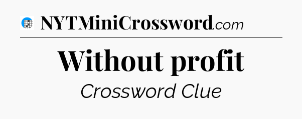Without profit Crossword Clue