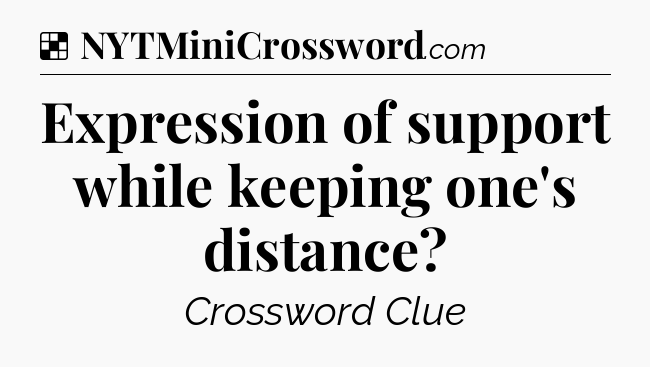 Solution: Expression of support while keeping one's distance - NYT Crossword