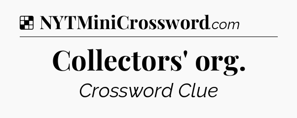 Solution: Collectors' org - NYT Crossword