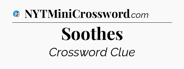 Soothes Crossword Clue