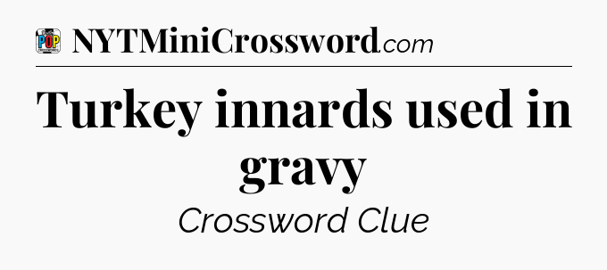 Turkey innards used in gravy Crossword Clue