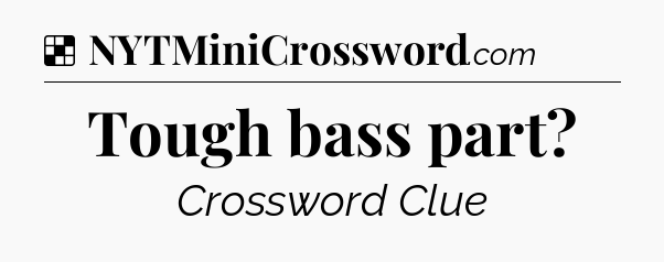Solution: Tough bass part - NYT Crossword