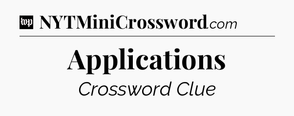 Applications Crossword Clue