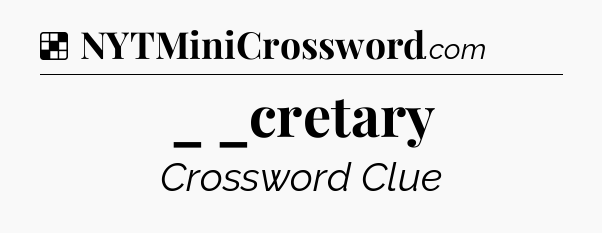 Solution: _ _cretary - NYT Crossword