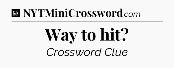 Way to hit - LA Times Crossword