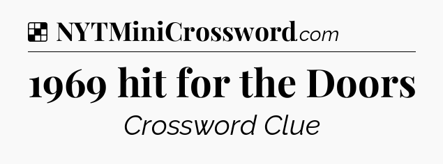 Solution: 1969 hit for the Doors - NYT Crossword