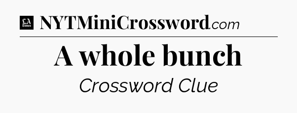 A whole bunch - LA Times Crossword
