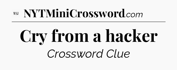 Cry from a hacker - WSJ Crossword