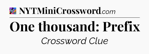 One thousand: Prefix Crossword Clue