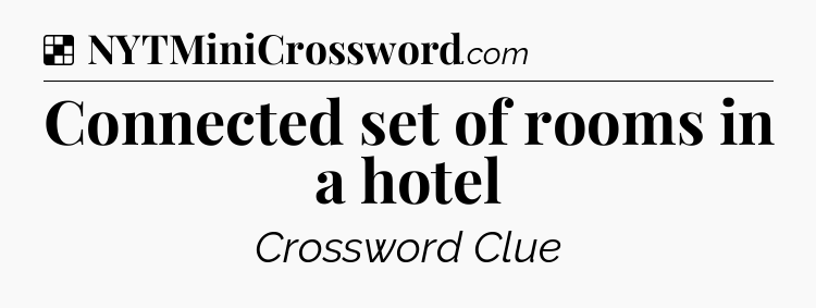Solution: Connected set of rooms in a hotel - NYT Crossword